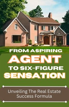 From Aspiring Agent to Six-Figure Sensation: Unveiling the Real Estate Success Formula (eBook, ePUB) - Douglas, Dack