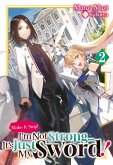 Make It Stop! I'm Not Strong... It's Just My Sword! Volume 2 (eBook, ePUB) Make It Stop! I'm Not Strong... It's Just My Sword! Volume 2 (eBook, ePUB)