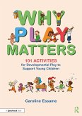 Why Play Matters: 101 Activities for Developmental Play to Support Young Children (eBook, PDF)