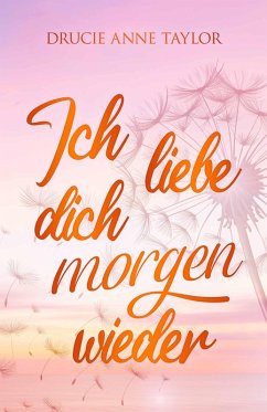 Ich liebe dich morgen wieder (eBook, ePUB) - Taylor, Drucie Anne