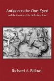 Antigonos the One-Eyed and the Creation of the Hellenistic State (eBook, ePUB)