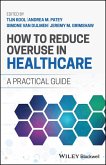 How to Reduce Overuse in Healthcare (eBook, ePUB)