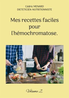 Mes recettes faciles pour l'hémochromatose. (eBook, ePUB)