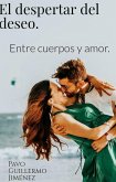 El despertar del deseo : entre cuerpos y amor. (1, #1) (eBook, ePUB)