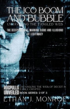 The ICO Boom and Bubble: Unraveling the Tangled Web: The Deceptive Web: Warning Signs and Illusions of Legitimacy (Rugpulls Unveiled: Untangling the Web of Deceit in Early Crypto, #2) (eBook, ePUB) - Monroe, Ethan J.