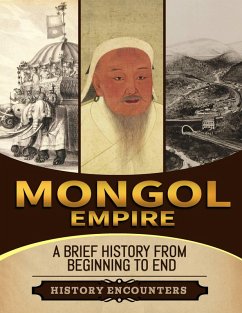 Mongol Empire: A Brief History from Beginning to the End (eBook, ePUB) - Encounters, History