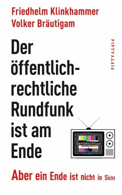 Der öffentlich-rechtliche Rundfunk ist am Ende (eBook, ePUB) - Klinkhammer, Friedhelm; Bräutigam, Volker