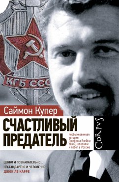 Cover Schastlivyy predatel. Neobyknovennaya istoriya Dzhordzha Bleyka: lozh, shpionazh i pobeg v Rossiyu (eBook, ePUB)