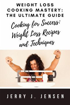 Weight Loss Cooking Mastery: The Ultimate Guide (fitness, #12) (eBook, ePUB) - Jensen, Jerry J.