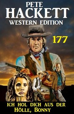Cover Ich hol dich aus der Hölle, Bonny: Pete Hackett Western Edition 177 (eBook, ePUB)