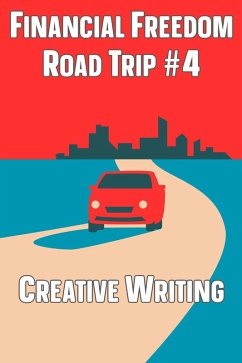 Financial Freedom Road Trip #4: Creative Writing (eBook, ePUB) - King, Joshua