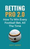 Betting Pro 2.0: How To Win Every Football Bet, All The Time (eBook, ePUB)