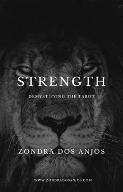Demystifying the Tarot - The Strength (Demystifying the Tarot - The 22 Major Arcana., #8) (eBook, ePUB) - Anjos, Zondra Dos