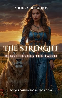 Demystifying the Tarot - The Strength (Demystifying the Tarot - The 22 Major Arcana., #8) (eBook, ePUB) - Anjos, Zondra Dos