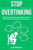 Stop Overthinking: Special Techniques to Stop Overthinking: Clear Your Mind, Delete All Negative Spirals Concerning you (eBook, ePUB)
