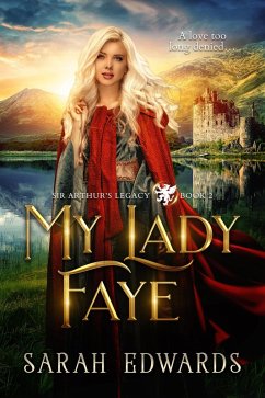 My Lady Faye (Sir Arthur's Legacy, #2) (eBook, ePUB) - Edwards, Sarah