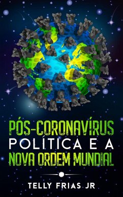 Pós-Coronavírus: Política e a Nova Ordem Mundial (eBook, ePUB) - Frias, Telly
