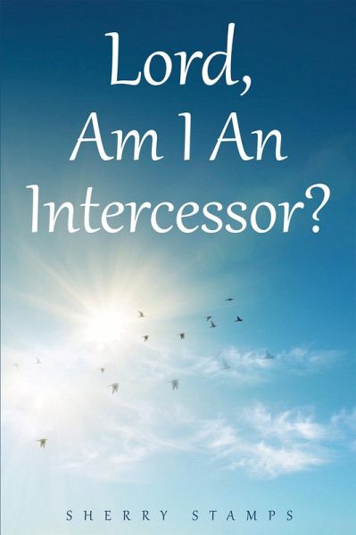 Lord, Am I An Intercessor? (eBook, ePUB) Lord, Am I An Intercessor? (eBook, ePUB)