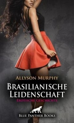 Brasilianische Leidenschaft   Erotische Geschichte + 3 weitere Geschichten - Murphy, Allyson