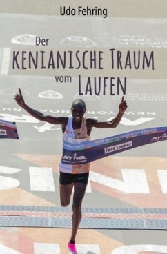Der kenianische Traum vom Laufen - Fehring, Udo