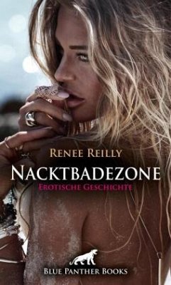 Nacktbadezone   Erotische Geschichte + 2 weitere Geschichten - Reilly, Renee