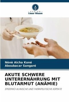 Akute Schwere Unterernährung Mit Blutarmut (Anämie) - Koné, Nènè Aïcha;Sangaré, Aboubacar