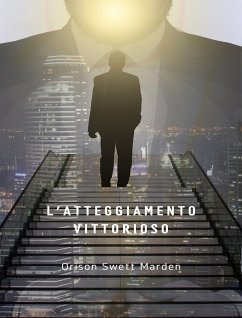 L'atteggiamento vittorioso (tradotto) (eBook, ePUB) - Swett Marden, Orison