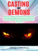 Casting Out Demons By Fire: Prayers For Overcoming Spirit Of Darkness, Breaking Demonic Curses And Commanding Favors & Breakthrough In Your Life (eBook, ePUB)