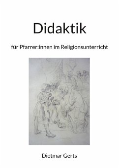 Didaktik für Pfarrer:innen im Religionsunterricht - Gerts, Dietmar