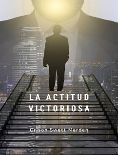 La actitud victoriosa (traducido) (eBook, ePUB) - Swett Marden, Orison