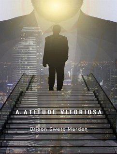 A atitude vitoriosa (traduzido) (eBook, ePUB) - Swett Marden, Orison