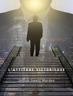 L'attitude victorieuse (traduit) (eBook, ePUB) - Swett Marden, Orison