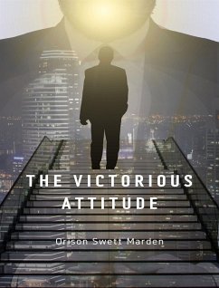 The Victorious Attitude (eBook, ePUB) - Swett Marden, Orison