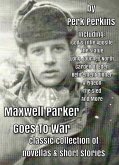 Maxwell Parker Goes To War, Classic Collection Of Novellas & Short Stories (eBook, ePUB)