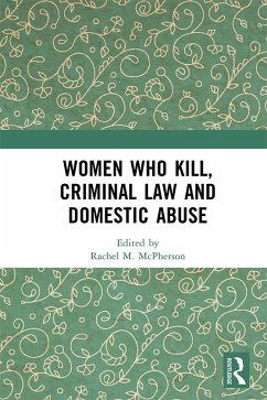 Women Who Kill, Criminal Law and Domestic Abuse (eBook, ePUB)