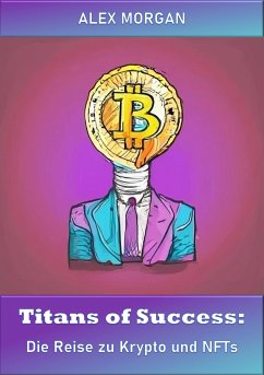 Titans of Success: Die Reise zu Krypto und NFTs (eBook, ePUB) - Morgan, Alex