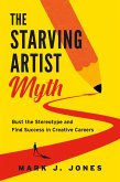 The Starving Artist Myth (eBook, ePUB) The Starving Artist Myth (eBook, ePUB)