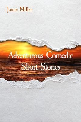 Adventurous Comedic Short Stories (eBook, ePUB)