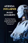 AI for Cost Management The Perfect Equation: AI Algorithms and Code Snippets Paving the Way for Effective Cost Management (eBook, ePUB)