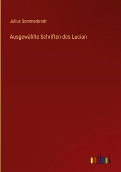 Ausgewählte Schriften des Lucian - Sommerbrodt, Julius