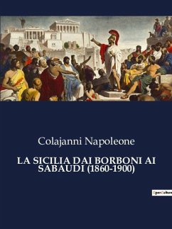 LA SICILIA DAI BORBONI AI SABAUDI (1860-1900) - Napoleone, Colajanni