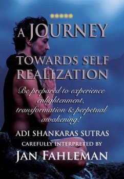 A JOURNEY TOWARDS SELF REALIZATION - Be prepared to experience enlightenment, transformation and perpetual awakening! (eBook, ePUB) - Fahleman, Jan; Shankara, Adi