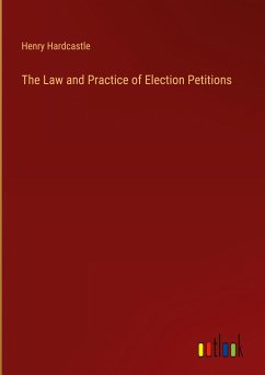 The Law and Practice of Election Petitions - Hardcastle, Henry