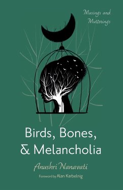 Birds, Bones, and Melancholia - Nanavati, Anushri