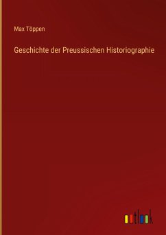 Geschichte der Preussischen Historiographie