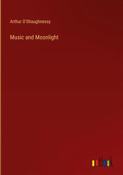 Music and Moonlight - O'Shaughnessy, Arthur