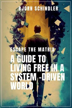 A Guide to Living Free in a System-Driven World - Schindler, Bjørn