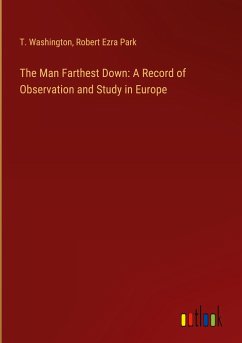 The Man Farthest Down: A Record of Observation and Study in Europe - Washington, T.; Park, Robert Ezra