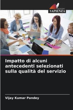 Impatto di alcuni antecedenti selezionati sulla qualità del servizio - Pandey, Vijay Kumar