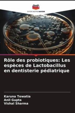 Rôle des probiotiques: Les espèces de Lactobacillus en dentisterie pédiatrique - Tewatia, Karuna;Gupta, Anil;Sharma, Vishal